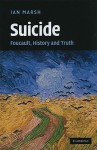 Suicide: Foucault, History and Truth - Ian Marsh