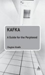 Kafka: A Guide for the Perplexed - Clayton Koelb