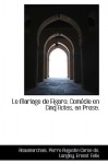 Le Mariage de Figaro; Com Die En Cinq Actes, En Prose. - Pierre Augustin Caron de Beaumarchais, Beaumarchais Pierre Augustin Caron De