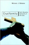 Cruciformity: Paul's Narrative Spirituality of the Cross - Michael J. Gorman