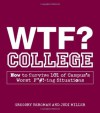 WTF? College: How to Survive 101 of Campus's Worst F*#!-ing Situations - Gregory Bergman, Jodi Miller