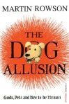 The Dog Allusion: Pets, Gods and How to be Human - Martin Rowson