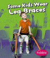 Some Kids Wear Leg Braces - Lola M. Schaefer, Gail Saunders-Smith, Nancy Dobson