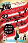 Peppermint Twist: The Mob, the Music, and the Most Famous Dance Club of the '60s - Joel Selvin, John Johnson Jr., Dick Cami