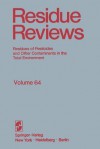 Residue Reviews: Residues of Pesticides and Other Contaminants in the Total Environment - Francis A. Gunther, Jane Davies Gunther