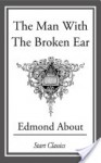 The Man with the Broken Ear - Edmond About