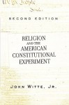 Religion and the American Constitutional Experiment - John Witte Jr.