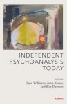 Independent Psychoanalysis Today - Sira Dermen, John Keene, Paul Williams
