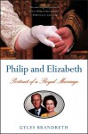 Philip & Elizabeth: Portrait of a Marriage - Gyles Brandreth