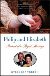 Philip and Elizabeth: Portrait of a Royal Marriage - Gyles Brandreth