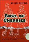 Bowl of Cherries - Millard Kaufman