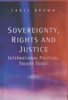 Sovereignty, Rights and Justice: International Political Theory Today - Chris Brown
