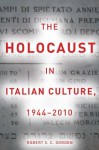 The Holocaust in Italian Culture, 1944-2010 - Robert Gordon