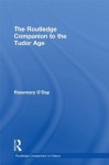 The Routledge Companion to the Tudor Age (Routledge Companions to History) - Rosemary O'Day