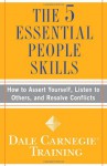 The 5 Essential People Skills: How to Assert Yourself, Listen to Others, and Resolve Conflicts - Dale Carnegie