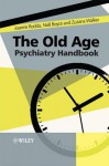 The Old Age Psychiatry Handbook: A Practical Guide - Joanne Rodda, Zuzana Walker, Niall Boyce