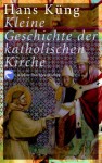 Kleine Geschichte Der Katholischen Kirche - Hans Küng