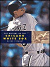 The History of the Chicago White Sox - Wayne Stewart