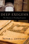 Deep Exegesis: The Mystery of Reading Scripture - Peter J. Leithart