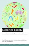 Explaining Society: An Introduction to Critical Realism in the Social Sciences (Critical Realism: Interventions) - Berth Danermark, Mats Ekstrom, Liselotte Jakobsen, Jan ch. Karlsson, Roy Bhaskar