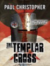 The Templar Cross - Paul Christopher, Paul Boehmer