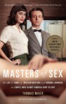 Masters of Sex: The Life and Times of William Masters and Virginia Johnson, the Couple Who Taught America How to Love - Thomas Maier