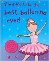 I'm Going to Be the Best Ballerina Ever! (I'm Going to Be…) - Grace Swanton, Caroline Davis