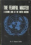 The Fearful Master: A Second Look at the United Nations - G. Edward Griffin