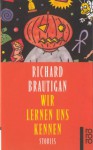 Wir Lernen Uns Kennen Stories (taschenbuch) - Richard Brautigan