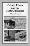 Cahaba Prison and the Sultana Disaster - William Bryant