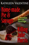 Home-made Pie and Sausage & Killing Julie Morris - Kathleen Valentine