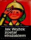 Jak Wojtek został strażakiem - Czesław Janczarski