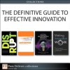 The Definitive Guide to Effective Innovation (Collection) - Tony Davila, Robert Shelton, Marc J. Epstein