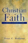 Christian Faith: A Brief Introduction - Peter C. Hodgson