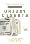 Unjust Deserts: How the Rich Are Taking Our Common Inheritance and Why We Should Take It Back - Gar Alperovitz, Lew Daly