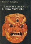 Tradycje i legendy ludów Mongolii - Stanisław Kałużyński