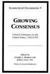 Growing Consensus: Church Dialogues in the United States, 1962-1991 - Jeffrey Gros