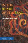 In the Heart of the Beat: The Poetry of Rap (African American Cultural Theory and Heritage) - Alexs D. Pate