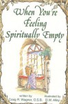 When You're Feeling Spiritually Empty - Craig R. Wagner, R.W. Alley