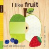 I Like Fruit: A Touch and Feel Board Book. Lorena Siminovich - Lorena Siminovich