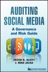 Auditing Social Media: A Governance and Risk Guide - Peter R. Scott, J. Mike Jacka