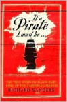 If a Pirate I Must Be...: The True Story of Black Bart, King of the Caribbean Pirates - Richard Sanders