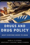 Drugs and Drug Policy: What Everyone Needs to Know - Mark A.R. Kleiman, Angela Hawken