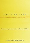 The Fine Line: Re Envisioning The Gap Between Christ And Culture - Kary Oberbrunner