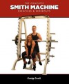 The Complete Smith Machine: Exercises & Workouts - Craig Cecil