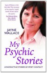 My Psychic Stories: Amazing true stories of spirit contact - Jayne Wallace