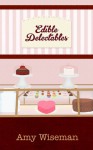 Edible Delectables - Amy Wiseman