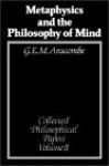 Metaphysics and the Philosophy of Mind: Collected Philosophical Papers - G.E.M. Anscombe