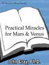 Practical Miracles for Mars and Venus - John Gray