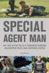 Special Agent Man: My Life in the FBI as a Terrorist Hunter, Helicopter Pilot, and Certified Sniper - Steve Moore